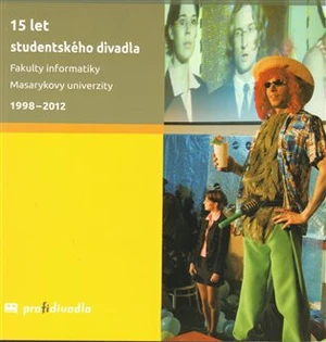 15 let studentského divadla Fakulty informatiky Masarykovy univerzity 1998-2012 - Josef Prokeš