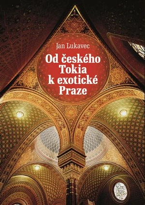 Od českého Tokia k exotické Praze - Jan Lukavec