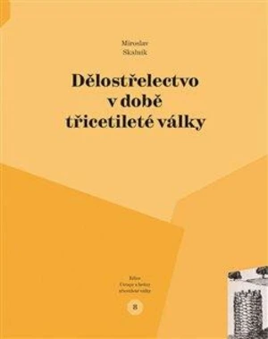 Dělostřelectvo v době třicetileté války - Miroslav Skalník