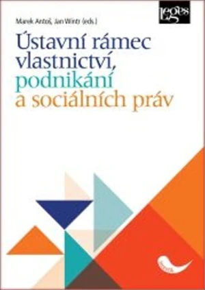 Ústavní rámec vlastnictví, podnikání a sociálních práv - Jan Wintr, Marek Antoš