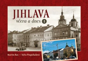 Jihlava včera a dnes I. - Martin Kos, Sylva Pospíchalová