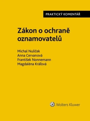 Zákon o ochraně oznamovatelů Praktický komentář - Michal Nulíček, František Nonnemann, Anna Cervanová