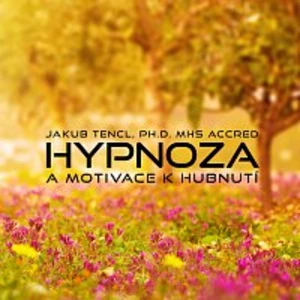 Dr. Jakub Tencl – Hypnoza a motivace k hubnutí