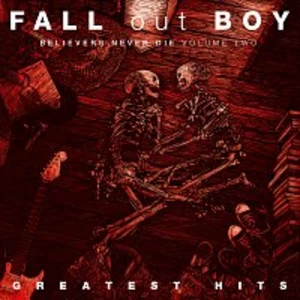 Fall Out Boy – Believers Never Die - Greatest Hits [Volume Two]