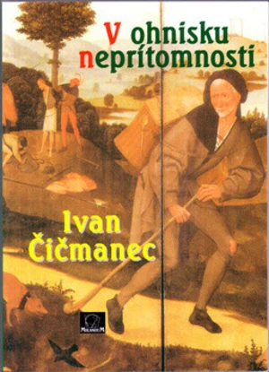 V ohnisku neprítomnosti - Ivan Čičmanec