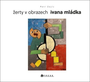 Žerty v obrazech Ivana Mládka - Ivan Mládek, Petr Zajíc