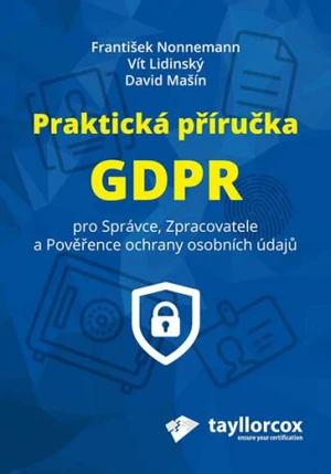 Praktická příručka GDPR - Vít Lidinský, František Nonnemann, David Mašín