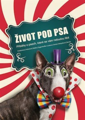 Život pod psa. Příběhy o psech, které se vám nebudou líbit. - e-kniha