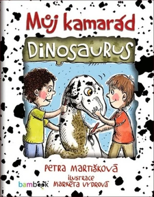 Můj kamarád dinosaurus - Petra Martišková, Markéta Vydrová