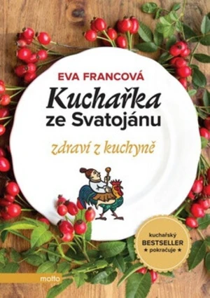 Kuchařka ze Svatojánu zdraví z kuchyně - Eva Francová