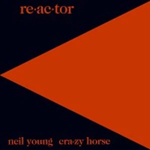 Neil Young & Crazy Horse – Re-ac-tor