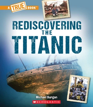 Rediscovering the Titanic (A True Book