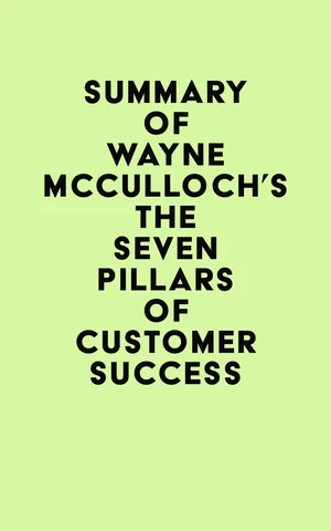 Summary of Wayne McCulloch's The Seven Pillars of Customer Success