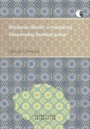 Hľadanie identít v modernej libanonskej ženskej próze - Danuša Čižmíková