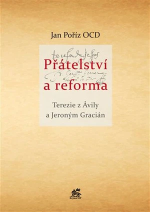 Přátelství a reforma - Tereza z Avily, Jeroným Gracián, Jan Poříz ocd