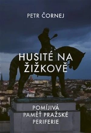 Husité na Žižkově - Petr Čornej