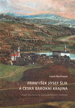 František Josef Šlik a česká barokní krajina - Lucie Rychnová