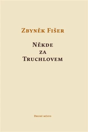 Někde za Truchlovem - Zbyněk Fišer