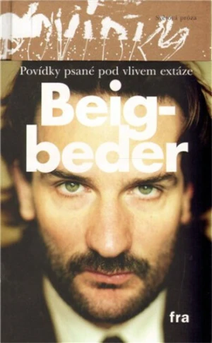 Povídky psané pod vlivem extáze (brož.) - Fréderic Beigbeder