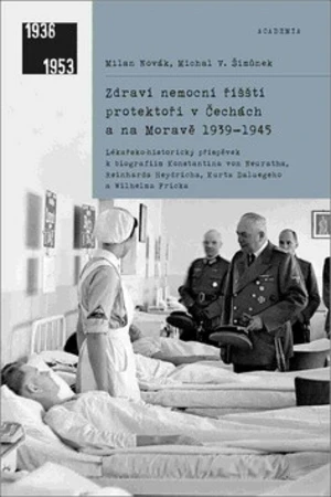 Zdraví nemocní říšští protektoři v Čechách a na Moravě 1939-1945 - Milan Novák, Michal V. Šimůnek