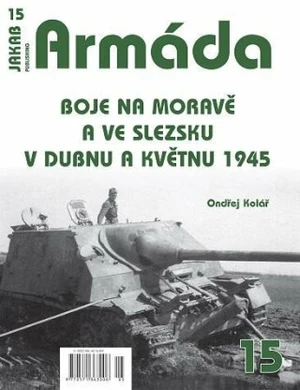 Armáda 15 - Boje na Moravě a ve Slezsku v dubnu a květnu 1945 - Ondřej Kolář