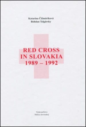 Red Cross in Slovakia 1989-1992 - Bohdan Telgársky, Katarína Čižmáriková