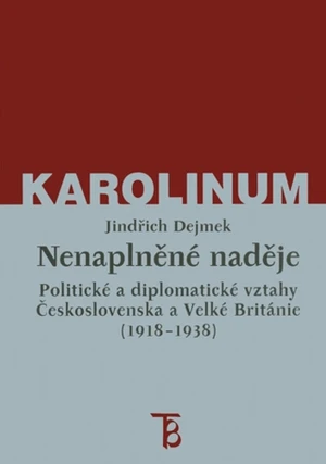 Nenaplněné naděje: politické a diplomatické vztahy Československa a Velké Británie od zrodu První republiky po konferenci v Mnichově (1918–1938) - Jin