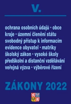 Zákony V/2022 Veřejná správa, školy, kraje, obce, územní celky - Úplné znění po novelách k 1. 1. 2022