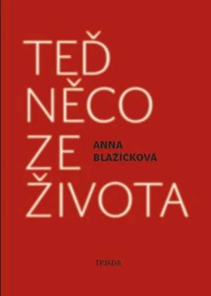 Teď něco ze života - Anna Blažíčková