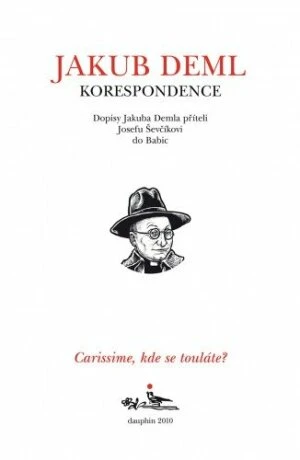 Carissime, kde se touláte? Dopisy Jakuba Demla příteli Josefu Ševčíkovi do Babic - Jakub Deml - e-kniha