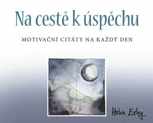 Na cestě k úspěchu: Motivační citáty na každý den - Helen Exley