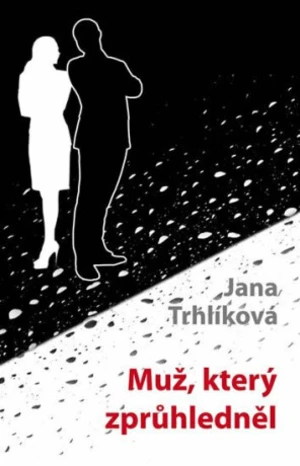 Muž, který zprůhledněl - Jana Trhlíková