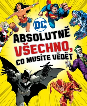 DC COMICS: Absolutně všechno, co musíte vědět - Liz Marsham, Melanie Scott, Landry Walker, Stephen Wiacek