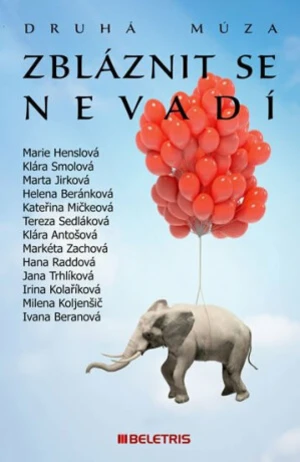 Zbláznit se nevadí - Helena Beránková, kolektiv autorů, Jana Trhlíková, Marie Henslová, Klára Smolová, Marta Jirková, Kateřina Mičkeová, Tereza Sedlák