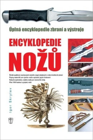 Encyklopedie nožů - Úplná encyklopedie zbraní a výstroje - Igor Skrylev