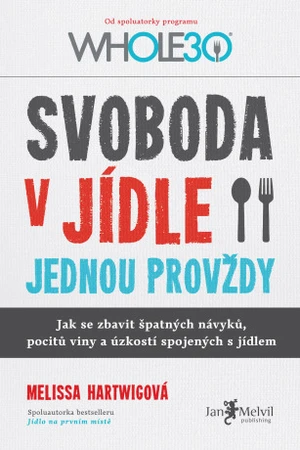 Svoboda v jídle jednou provždy - Melissa Hartwigová - e-kniha