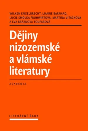 Dějiny nizozemské a vlámské literatury - Wilken Engelbrecht, Lianne Barnard, Lucie Smolka Fruhwirtová, Martina Vitáčková, Eva Brázdová-Toufarová