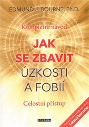 Jak se zbavit úzkosti a fobií - Edmund J. Bourne