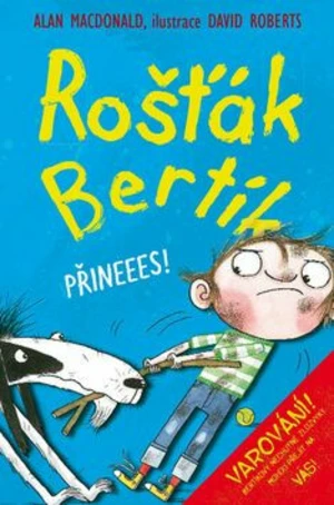 Rošťák Bertík - Přineees! - Alan MacDonald, David Roberts