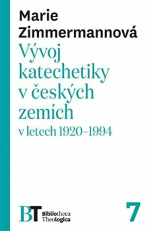 Vývoj katechetiky v českých zemích v letech 1920-1994 - Marie Zimmermannová