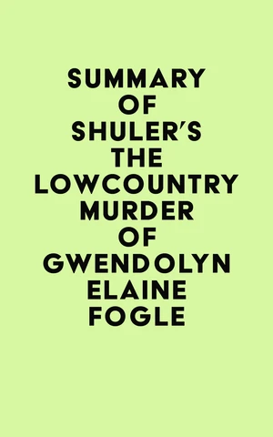 Summary of Shuler's The Lowcountry Murder of Gwendolyn Elaine Fogle