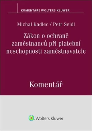 Zákon o ochraně zaměstnanců při platební neschopnosti zaměstnavatele Komentář - Petr Seidl, Michal Kadlec