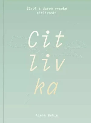 Citlivka - Život s darem vysoké citlivosti - Alena Wehle