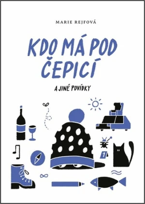 Kdo má pod čepicí a jiné povídky - Marie Rejfová