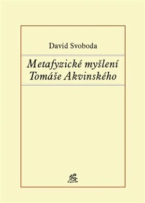 Metafyzické myšlení Tomáše Akvinského - David Svoboda