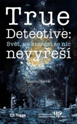 True Detective: Svět, ve kterém se nic nevyřeší - Martin Charvát