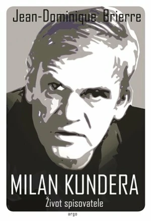 Milan Kundera - Život spisovatele - Jean-Dominique Brierre