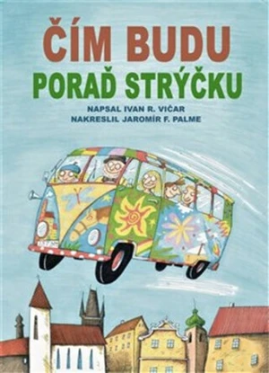 Čím budu, poraď strýčku - Ivan Vičar, Jaromír F. Palme