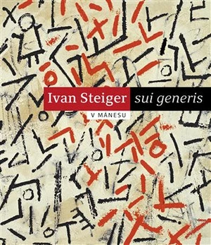 Ivan Steiger - sui generis - Eva Steigerová