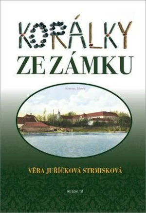 Korálky ze zámku - Věra Juřičková Strmisková